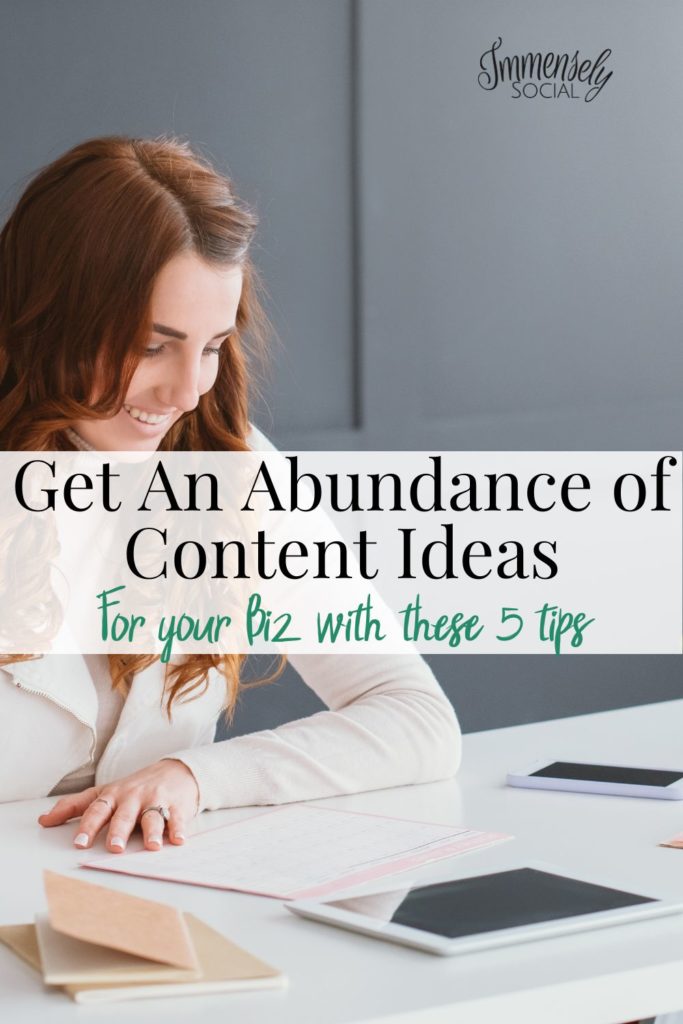 5 Ways To Easily Create An Abundance of Content Ideas For Your Biz
